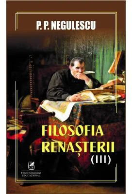 Filosofia Renasterii volumul 3 - P. P. Negulescu