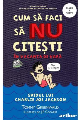 Cum sa faci sa NU citesti in vacanta de vara. Ghidul lui Charlie Joe Jackson #3 - Tommy Greenwald