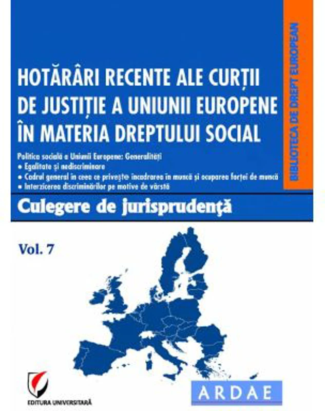 Hotarari recente ale Curtii de Justitie a Uniunii Europene in materia dreptului social. Culegere de jurisprudenta. Volumul 7 - Oana Cristina Niemesch