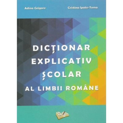 Dictionar explicativ scolar al limbii romane - Adina Grigore