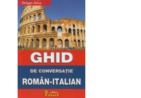 Ghid de conversatie Roman-Italian - Alina Dragan