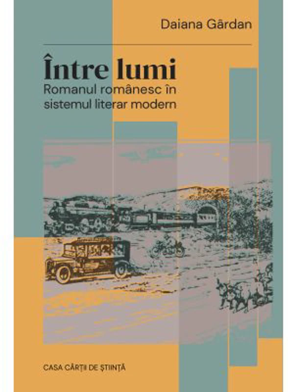 Intre lumi. Romanul romanesc in sistemul literar modern - Daiana Gardan