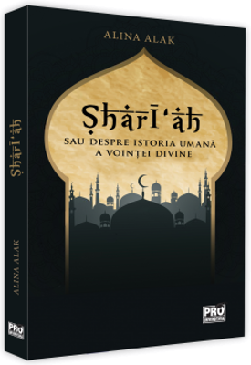 Sharī‘ah sau despre istoria umana a vointei divine - Alina Isac Alak