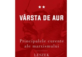 Principalele curente ale marxismului. Varsta de aur - Leszek Kolakowski