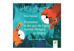 Povestea a doi pui de tigru, numiti Ninigra si Aligru - Nina Cassian