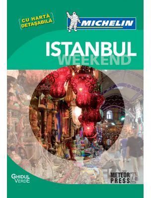 Istanbul Weekend. Ghid de calatorie Michelin