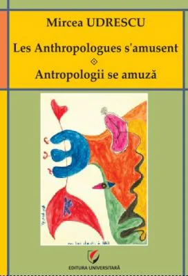 Les Anthropologues s'amusent. Antropologii se amuza - Mircea Udrescu