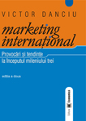 Marketing international. Provocari si tendinte la inceputul mileniului trei. Editia II - Victor Danciu