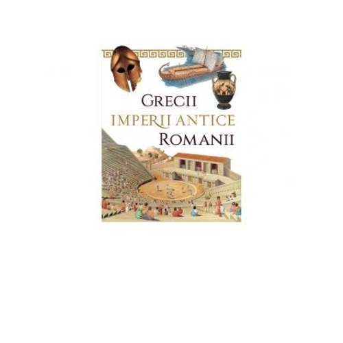 Grecii si Romanii. Imperii antice