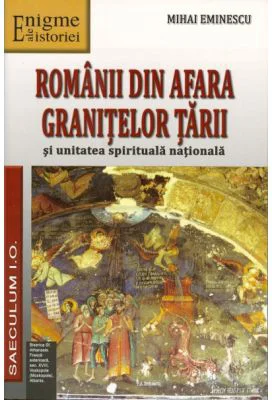 Romanii din afara Granitelor tarii si unitatea spirituala nationala - Mihai Eminescu