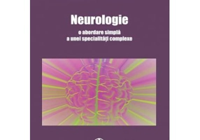 Neurologie, o abordare simpla a unei specialitati complexe - Carmen-Adella Sirbu