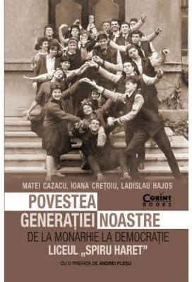 Povestea generatiei noastre. De la monarhie la democratie - Matei Cazacu, Ioana Cretoiu, Ladislau Hajos. Cu o prefata de Andrei Plesu