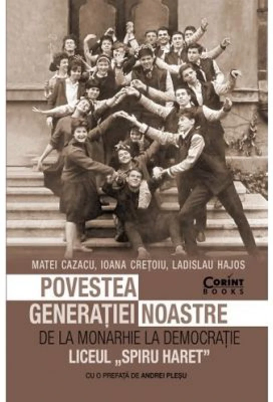Povestea generatiei noastre. De la monarhie la democratie - Matei Cazacu, Ioana Cretoiu, Ladislau Hajos. Cu o prefata de Andrei Plesu