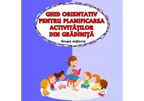 GHID ORIENTATIV PENTRU PLANIFICAREA ACTIVITATILOR DIN GRADINITA