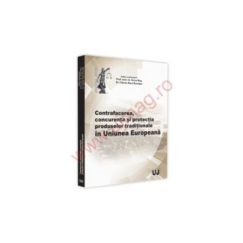 Conferinta nationala. Contrafacerea, concurenta si protectia produselor traditionale in Uniunea Europeana - Viorel Ros, Ciprian Raul Romitan