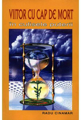 Viitor cu cap de mort, in culisele puterii - Radu Cinamar