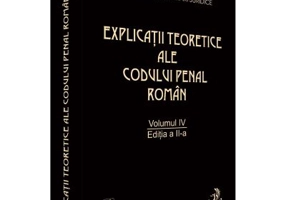 Explicatii teoretice ale Codului penal roman, Volumul 4