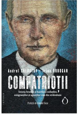 Compatriotii. Istoria brutala si haotica a exilatilor, emigrantilor si agentilor rusi din strainatate - Andrei Soldatov
