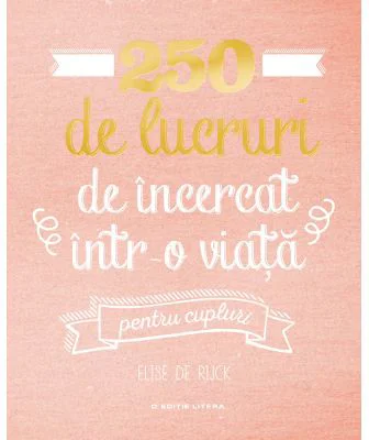 250 de lucruri de incercat intr-o viata, pentru cupluri