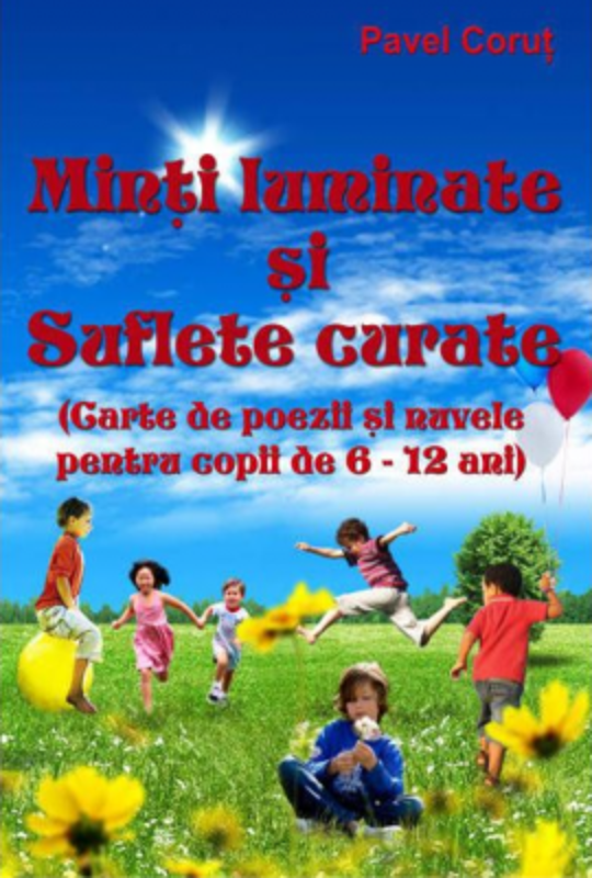 Minti luminate si suflete curate. Carte de poezii si nuvele pentru copii de 6-12 ani - Pavel Corut
