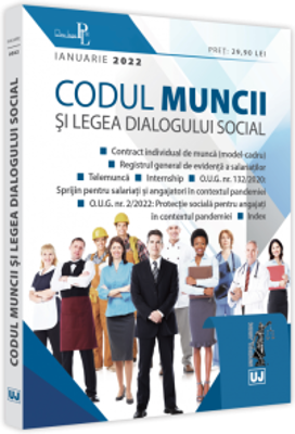 Codul muncii si Legea dialogului social. IANUARIE 2022. Editie tiparita pe hartie alba