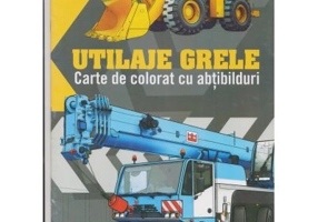 Utilaje grele. Carte de colorat cu abtibilduri