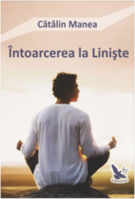Intoarcerea la Liniste - Catalin Manea