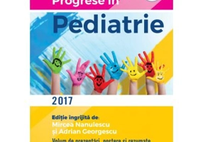 Progrese in pediatrie 2017 - Adrian Georgescu, Mircea Nanulescu