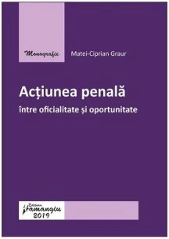 Actiunea penala intre oficialitate si oportunitate - Matei-Ciprian Graur