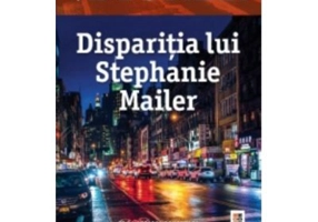Disparitia lui Stephanie Mailer - Joel Dicker. Traducere de Doru Mares