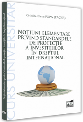 Notiuni elementare privind standardele de protectie a investitiilor in dreptul international - Cristina-Elena Popa Tache