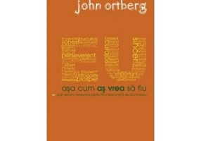 Eu asa cum as vrea sa fiu - John Ortberg
