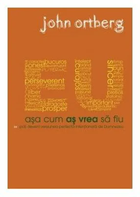 Eu asa cum as vrea sa fiu - John Ortberg