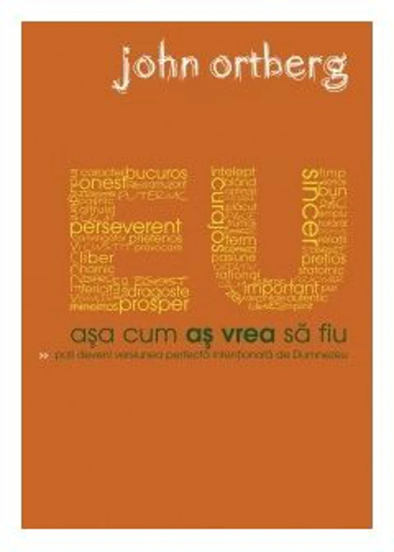 Eu asa cum as vrea sa fiu - John Ortberg