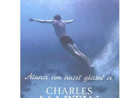 Atunci am auzit glasul ei. Seria Trezire 1 - Charles Martin
