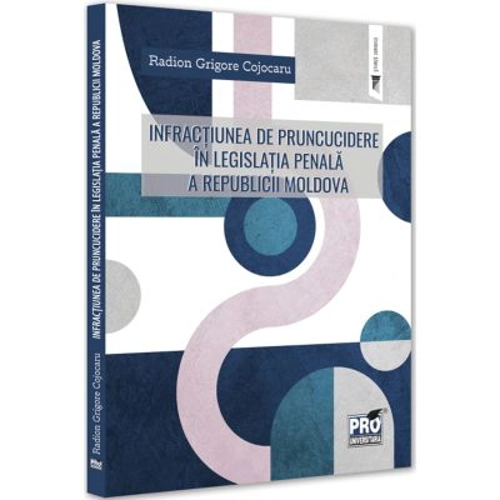 Infractiunea de pruncucidere in legislatia penala a Republicii Moldova - Radion Grigore Cojocaru