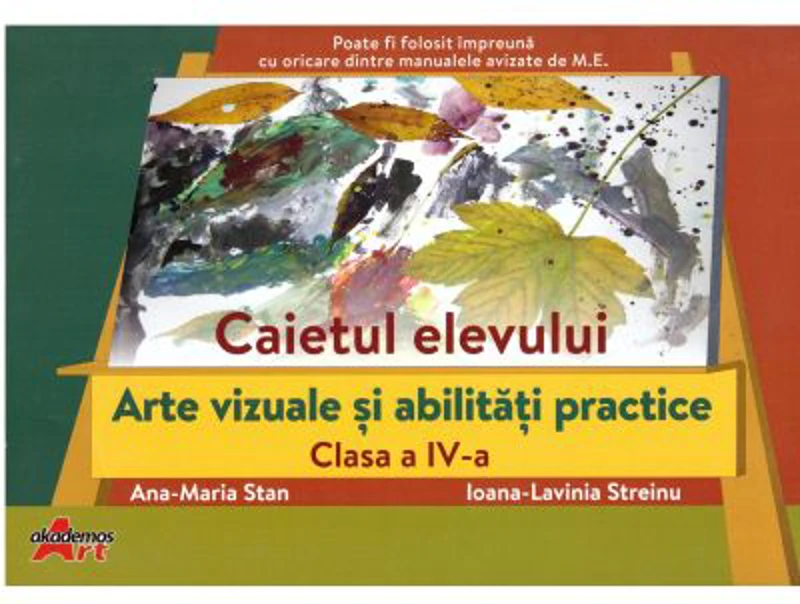 Arte vizuale si abilitati practice, clasa a 4-a. Caietul elevului - Ana-Maria Stan