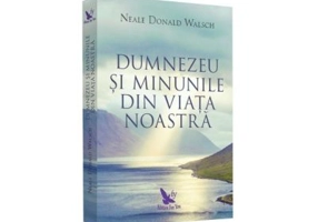 Dumnezeu si minunile din viata noastra - Neale Donald Walsch