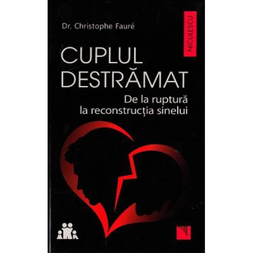 Cuplul destramat. De la ruptura la reconstructia sinelui - Christophe Faure