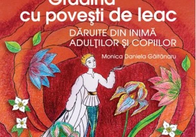 Gradina cu povesti de leac. Daruite din inima adultilor si copiilor - Monica Daniela Gaitanaru