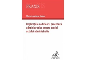 Implicatiile codificarii procedurii administrative asupra teoriei actului administrativ - Maria-Loredana Haiduc