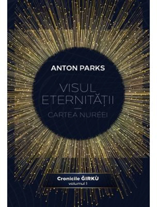 Visul eternitatii. Cartea Nureei, volumul 1 din Seria Cronicile Girku - Anton Parks