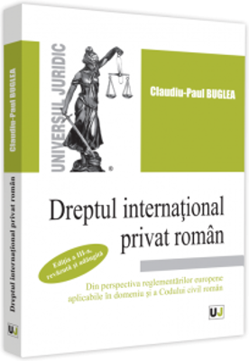Dreptul international privat roman. Editia a III-a, revazuta si adaugita - Claudiu-Paul Buglea