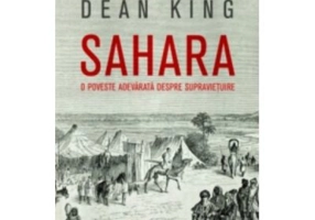 Sahara. O poveste adevarata despre supravietuire - Dean King