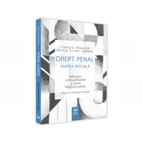 Drept penal. Partea speciala. Infractiuni contra persoanei si contra infaptuirii justitiei. Editia a II-a