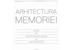 Arhitectura memoriei. Studii de istorie literara clasica si contemporana - Razvan Voncu