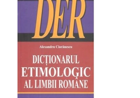 Dictionarul Etimologic al Limbii Romane (DER) - Alexandru Cioranescu