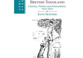 The Fruits of Freedom in British Togoland: Literacy, Politics and Nationalism, 1914–2014