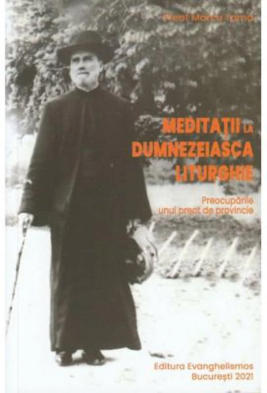 Meditatii la Dumnezeiasca Liturghie. Preocuparile unui preot de provincie - pr. Marcu Toma