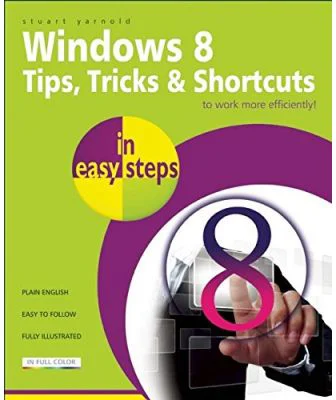 Windows 8. Tips, tricks and shortcuts - Stuart Yarnold